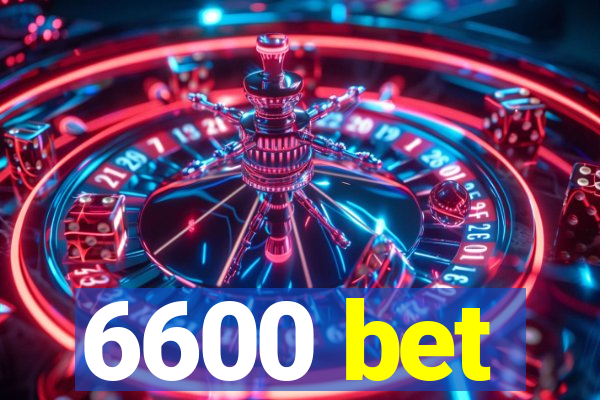 6600 bet